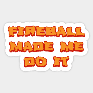 fireball made me do it Sticker